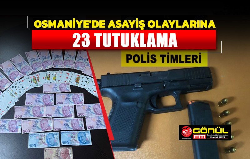 Osmaniye’de asayiş olaylarına 23 tutuklama